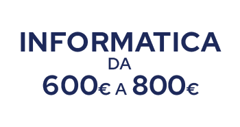 informatica da 600 a 800€
